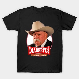 Diabeetus  I got the sugars / Wilford Brimley T-Shirt